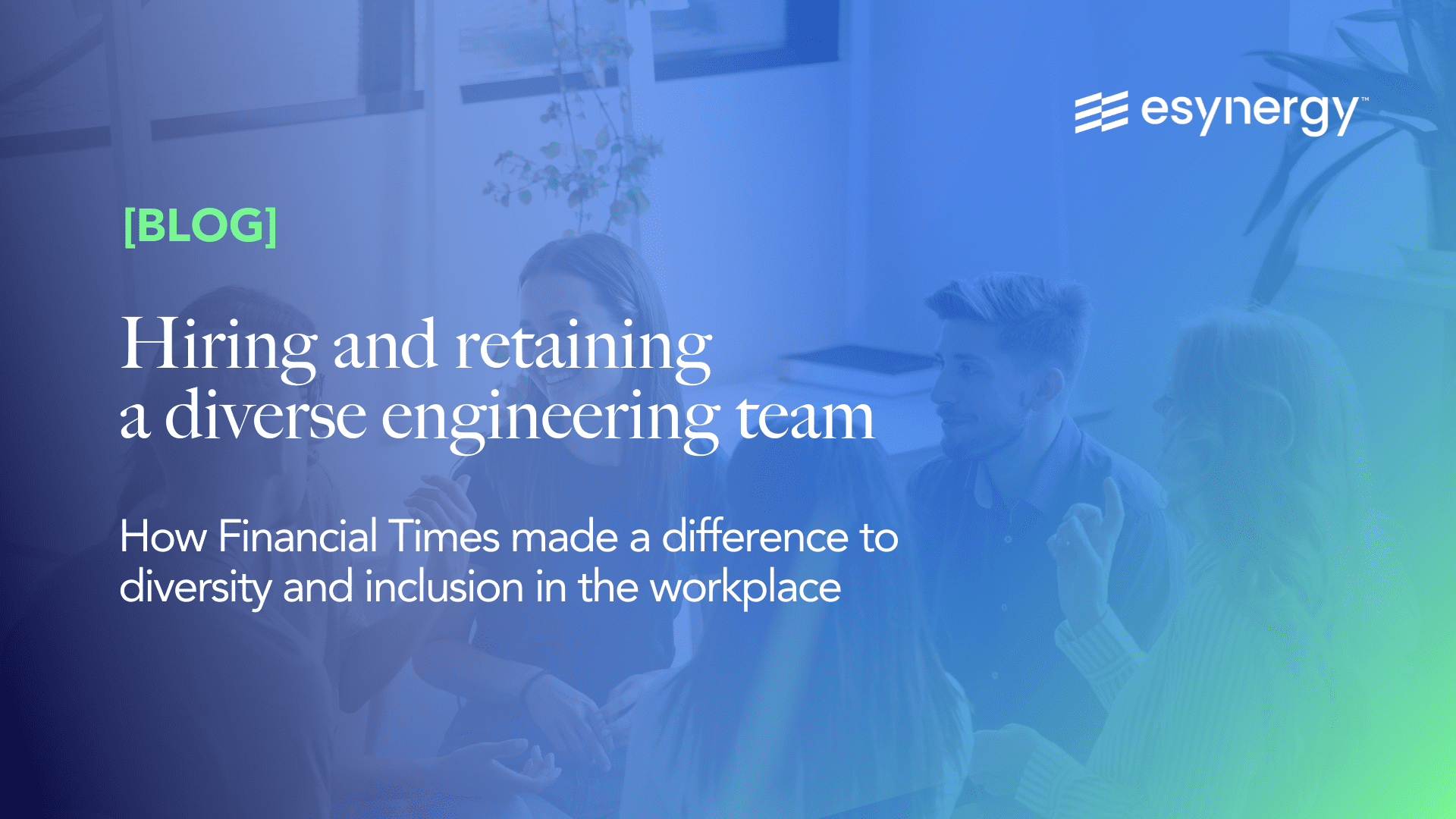 How To Build Diverse And Dynamic Engineering Teams | Blog Esynergy